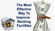 The Most Effective Way To Improve  Banking Facilities