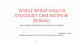 ডিম ছাড়া আটা দিয়ে তৈরি চকোলেট কেক , Whole Wheat Eggless Chocolate Cake Recipe recipe in Bengali - Jolly Homemade Recipes : BetterButter PowerPoint PPT Presentation