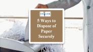 5 ways to shred your documents securely