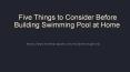 Five Things to Consider Before Building Swimming Pool at Home PowerPoint PPT Presentation