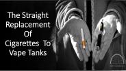 The Straight Replacement Of Cigarettes