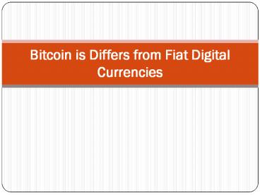 Bitcoin is Differs from Fiat Digital Currencies