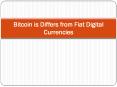 Bitcoin is Differs from Fiat Digital Currencies PowerPoint PPT Presentation