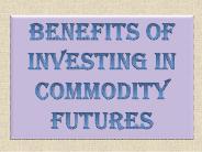 Benefits of Investing In Commodity Futures