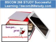 BSCOM 268 STUDY Successful Learning / bscom268study.com
