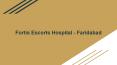 Fortis Escorts Hospital - Faridabad PowerPoint PPT Presentation