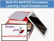 BUS 372 MASTER Successful Learning / bus372master.com