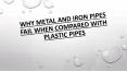 Why Metal and Iron Pipes Fail When Compared with Plastic Pipes PowerPoint PPT Presentation