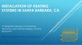 Heating systems installation in Santa Barbara, CA PowerPoint PPT Presentation