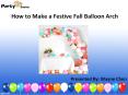 How to Make a Festive Fall Balloon Arch - Party Zealot PowerPoint PPT Presentation
