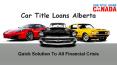 Quick solution to all financial crisis- car title loans Alberta PowerPoint PPT Presentation