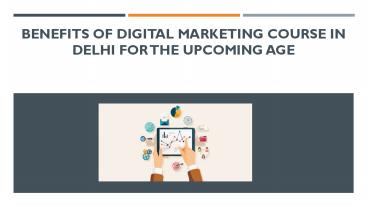 Benefits of Digital Marketing Course in Delhi for the Upcoming Age ...