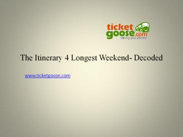 The Itinerary 4 Longest Weekend- Decoded