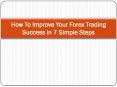 How To Improve Your Forex Trading Success in 7 Simple Steps PowerPoint PPT Presentation
