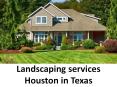 Landscaping services Houston in Texas PowerPoint PPT Presentation