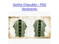 Gothic Chasuble - PSG Vestments (1) PowerPoint PPT Presentation