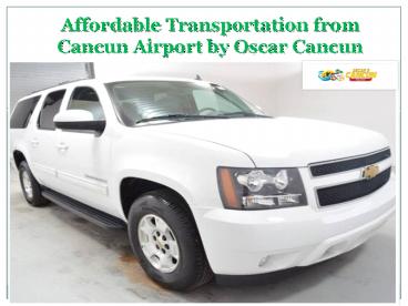 Affordable Transportation from Cancun Airport by Oscar Cancun Shuttle