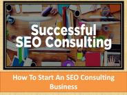 How To Start An SEO Consulting Business