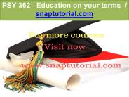PSY 362   Education on your terms-snaptutorial.com