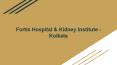 Fortis Hospital & Kidney Institute - Kolkata PowerPoint PPT Presentation