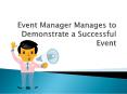 Event manager manages to demonstrate a successful event PowerPoint PPT Presentation