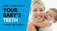 How to Take Care of Your Baby’s Teeth – A Guide for Parents PowerPoint PPT Presentation