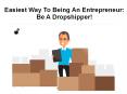 Easiest Way To Being An Entrepreneur: Be A Dropshipper! PowerPoint PPT Presentation