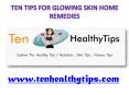 Ten Tips For Glowing Skin Home Remedies - www.tenhealthytips.com PowerPoint PPT Presentation