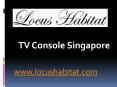 TV Console Singapore - www.locushabitat.com (7) PowerPoint PPT Presentation