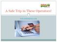A Safe Trip in These Operators! PowerPoint PPT Presentation