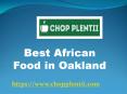 Best African Food in Oakland - www.chopplentii.com (6) PowerPoint PPT Presentation