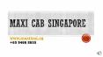 Maxi Taxi Singapore | Maxi Taxi | 7 Seater Maxi Taxi | +65 9466 8655 PowerPoint PPT Presentation