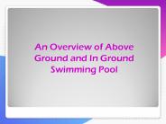 An Overview of Above Ground or In Ground Swimming Pool