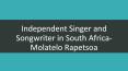 Independent Singer and Songwriter in South Africa-Molatelo Rapetsoa PowerPoint PPT Presentation