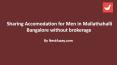 Sharing Accomodation in Mallathahalli Bangalore for Men without broker PowerPoint PPT Presentation