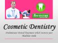 Cosmetic Dentistry: Predominant Dental Treatment which recovers your Healthier Smile PowerPoint PPT Presentation