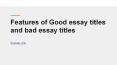 Features of Good essay titles and bad essay titles PowerPoint PPT Presentation