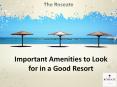 Important Amenities to Look for in a Good Resort PowerPoint PPT Presentation