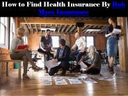 How to Find Health Insurance By Rob Myes Insurance