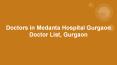 Doctors in Medanta Hospital Gurgaon Doctor List, Gurgaon PowerPoint PPT Presentation