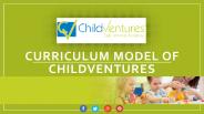 Understanding the  Curriculum Model of Childventures