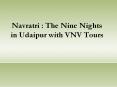 Navratri The Nine Nights in Udaipur with VNV Tours PowerPoint PPT Presentation