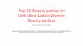 Top 10 Beauty parlour in Delhi,Best Ladies,Women Beauty parlour PowerPoint PPT Presentation