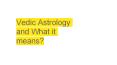 Vedic Astrology and What it means? PowerPoint PPT Presentation