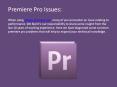 Common Premiere Pro Issues PowerPoint PPT Presentation
