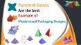 Pyramid Boxes are the best Example of Modernized Packaging Designs PowerPoint PPT Presentation