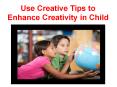 Use Creative Tips to Enhance Creativity in Child PowerPoint PPT Presentation