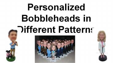 Personalized Bobbleheads in Different Patterns Online