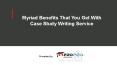 Myriad Benefits That You Get With Case Study Writing Service PowerPoint PPT Presentation