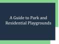 A Guide to Park and Residential Playgrounds PowerPoint PPT Presentation